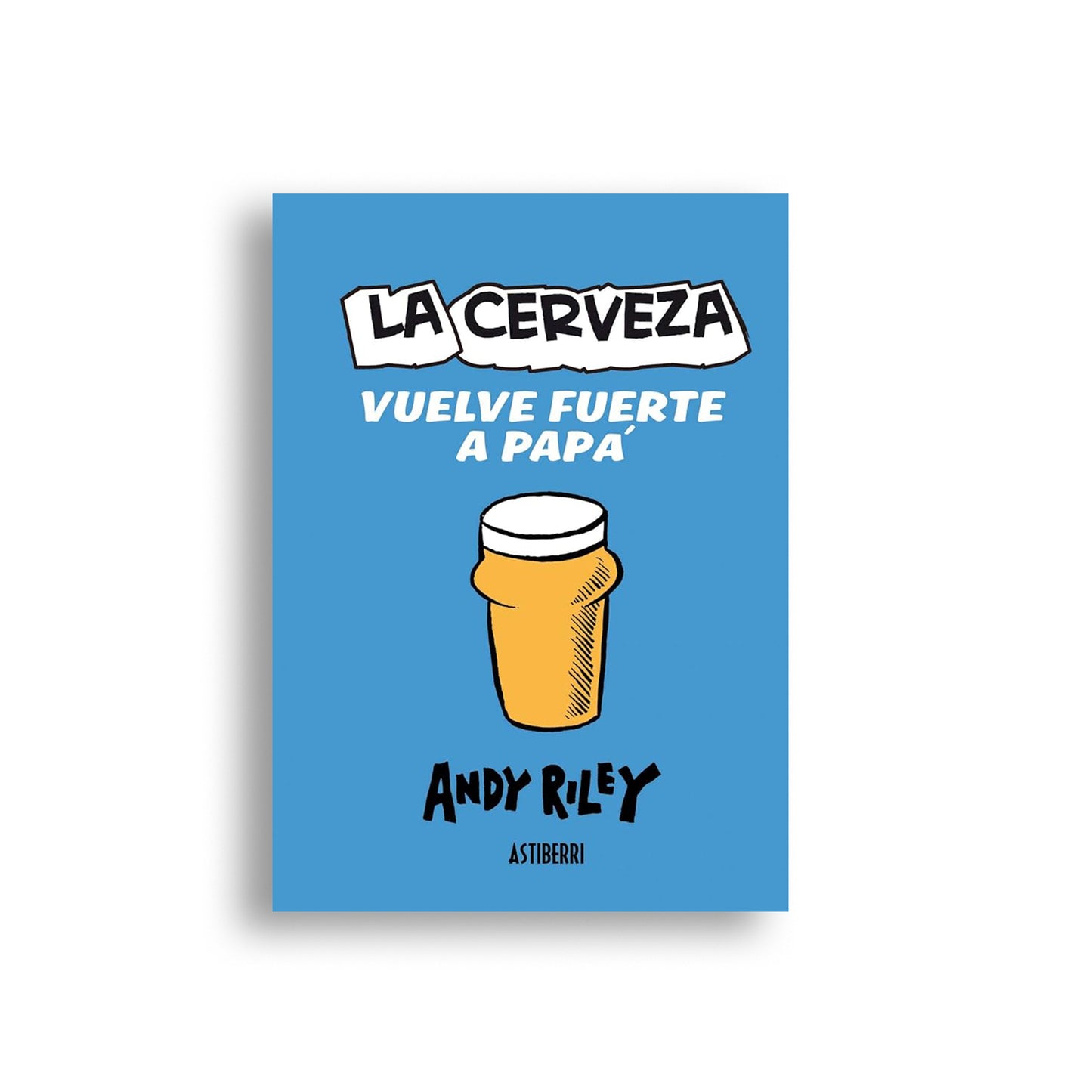 La cerveza vuelve fuerte a papá