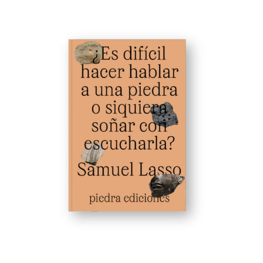 ¿Es difícil hacer hablar a una piedra o siquiera soñar con escucharla?