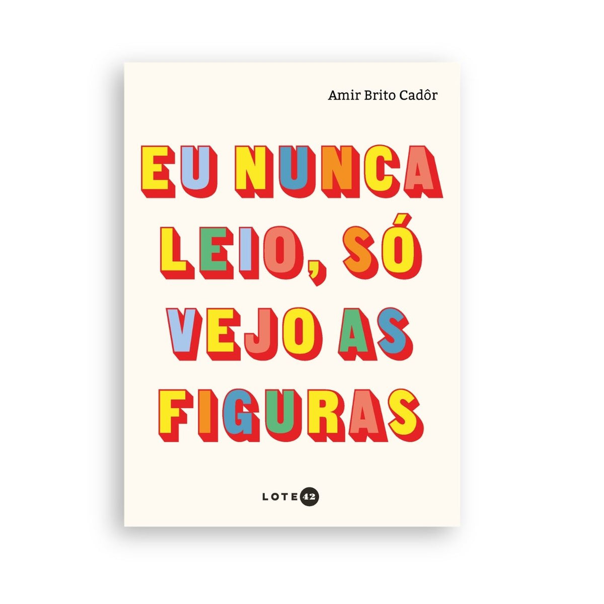 Eu nuca leio, só vejo as figuras