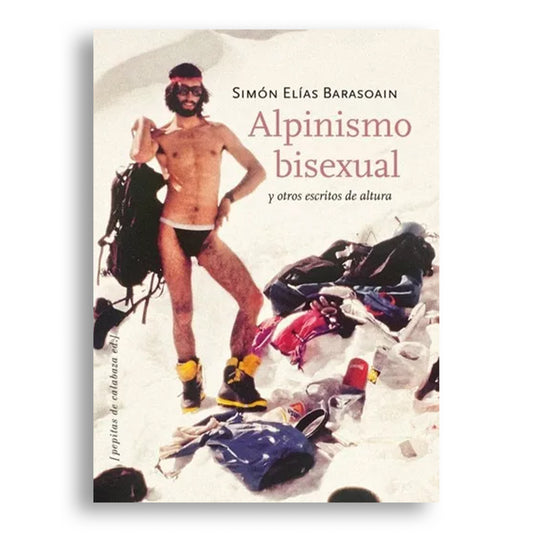 Alpinismo bisexual y otros escritos de altura