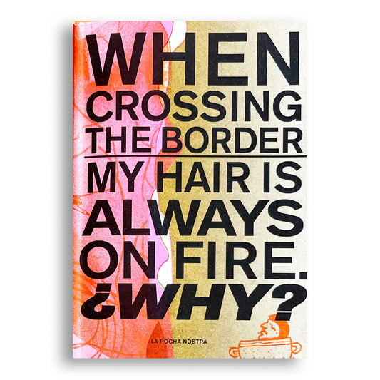 When Crossing the Border My Hair is Always on Fire: ¿Why?