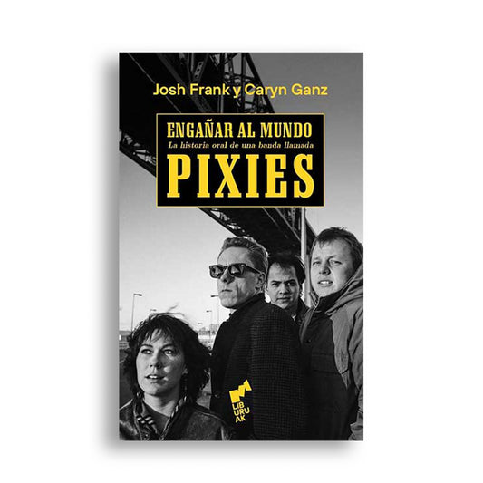 Engañar al mundo: La Historia Oral De Una Banda Llamada Pixies