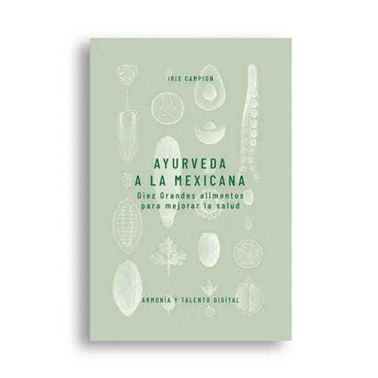 Ayurveda a la mexicana: Diez Grandes alimentos para mejorar la salud