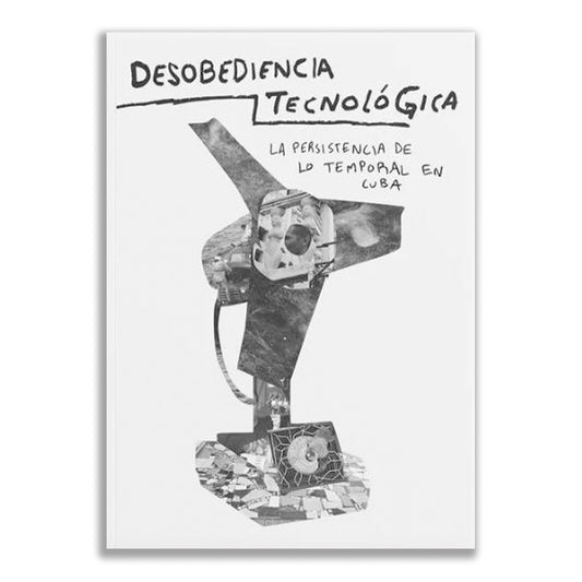 Desobediencia tecnológica: La permanencia de lo temporal en cuba